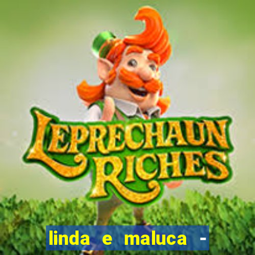linda e maluca - orochi letra