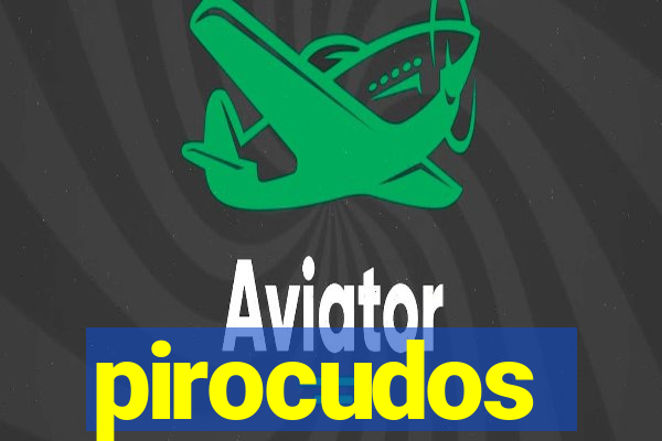 pirocudos