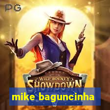 mike baguncinha