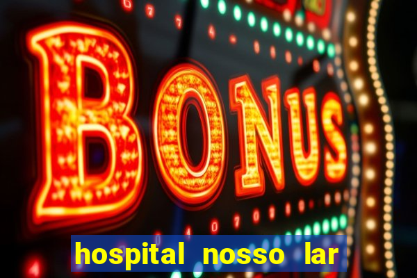 hospital nosso lar fortaleza telefone