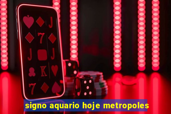 signo aquario hoje metropoles