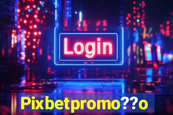 Pixbetpromo??o