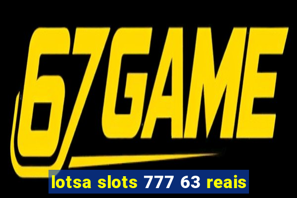 lotsa slots 777 63 reais