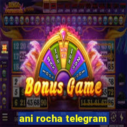ani rocha telegram