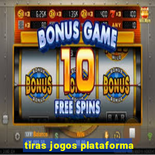 tiras jogos plataforma
