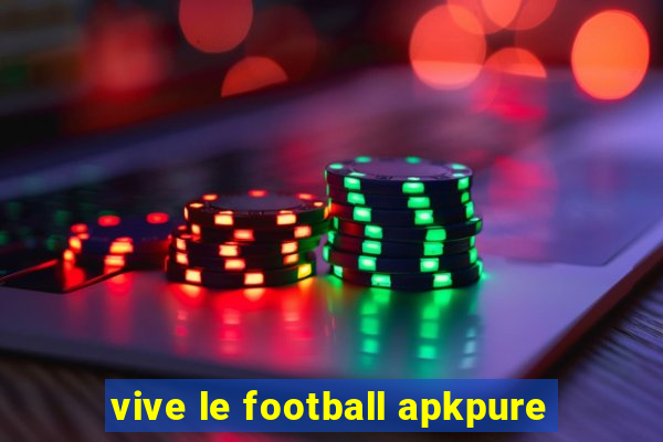 vive le football apkpure