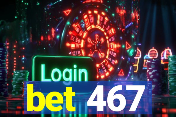 bet 467