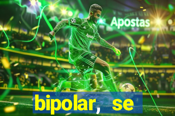 bipolar, se arrepende do que faz