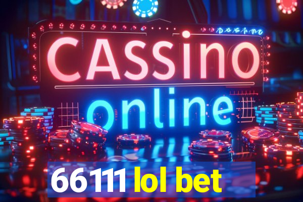 66111 lol bet