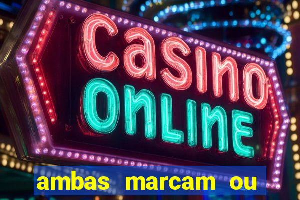 ambas marcam ou mais de 2.5 bet365