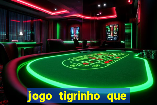 jogo tigrinho que da bonus no cadastro