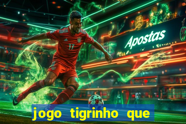 jogo tigrinho que da bonus no cadastro
