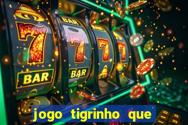 jogo tigrinho que da bonus no cadastro