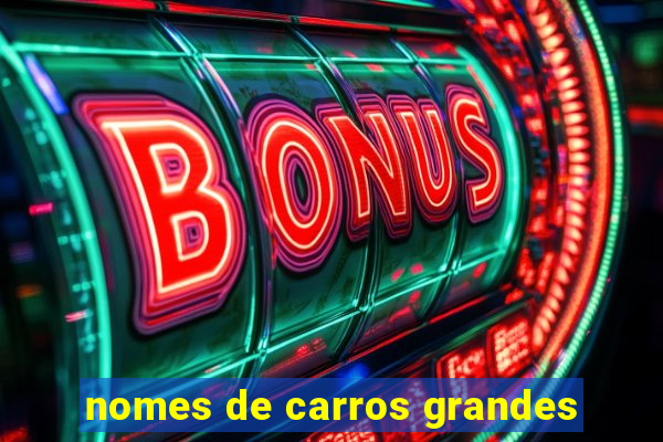 nomes de carros grandes