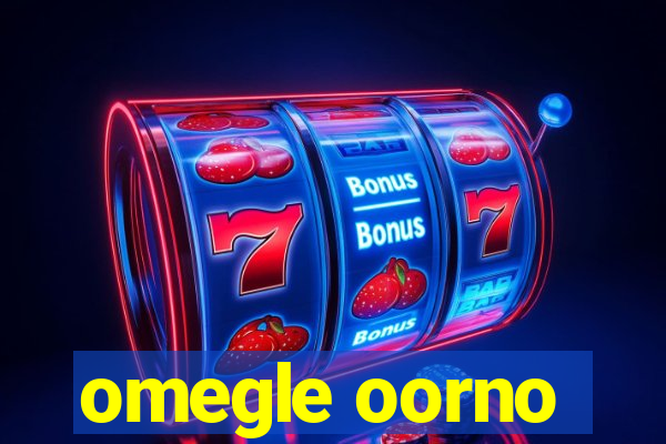 omegle oorno