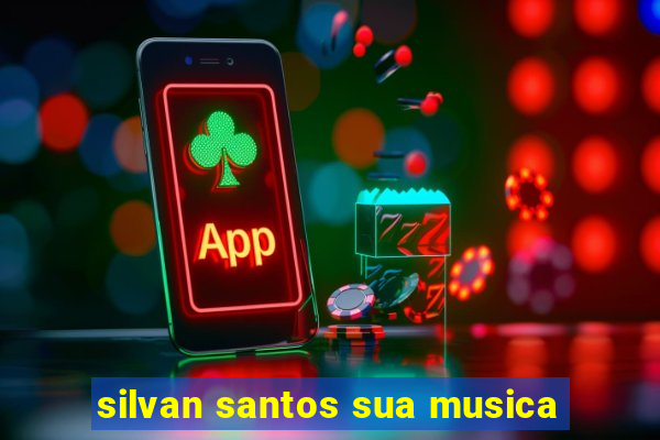silvan santos sua musica