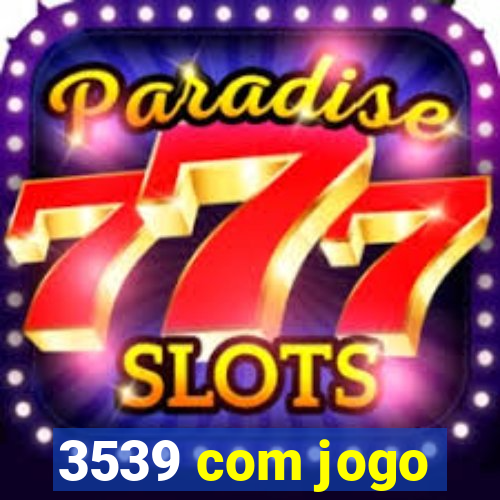 3539 com jogo