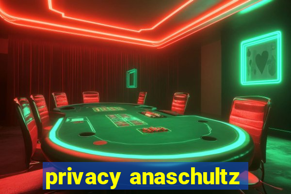 privacy anaschultz