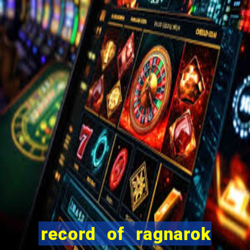 record of ragnarok 3 temporada onde assistir