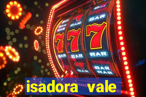 isadora vale reclame aqui