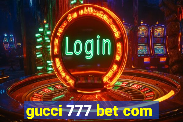 gucci 777 bet com