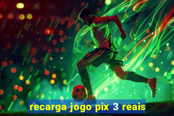 recarga jogo pix 3 reais