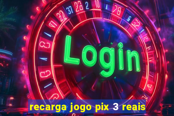 recarga jogo pix 3 reais