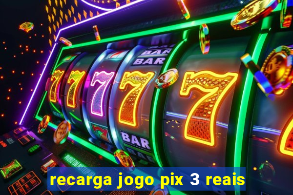 recarga jogo pix 3 reais