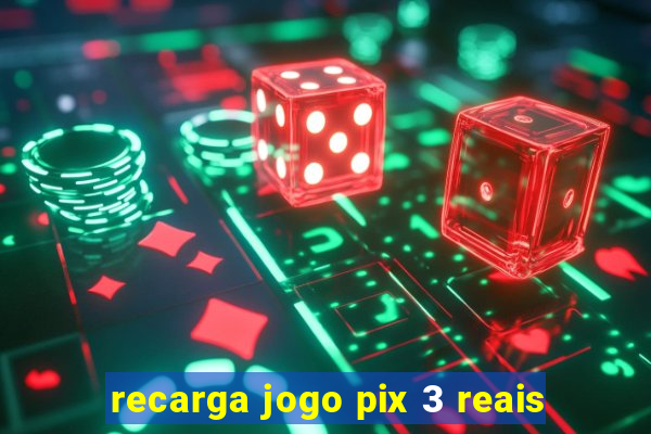 recarga jogo pix 3 reais