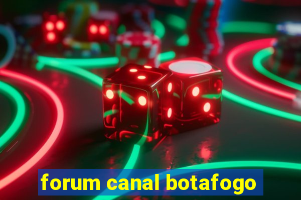 forum canal botafogo