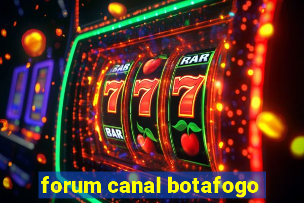 forum canal botafogo