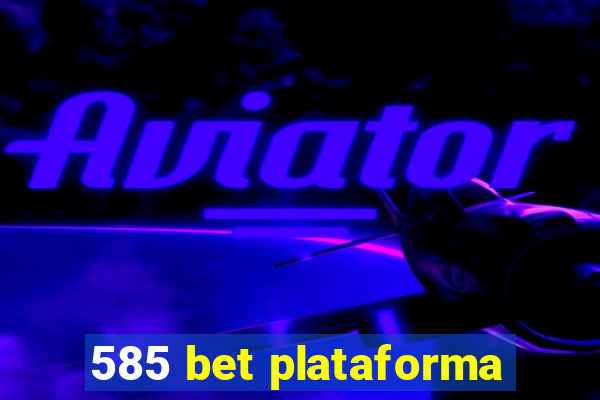 585 bet plataforma