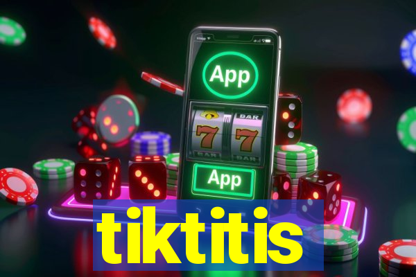 tiktitis
