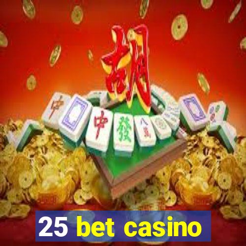 25 bet casino