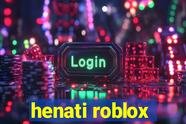 henati roblox