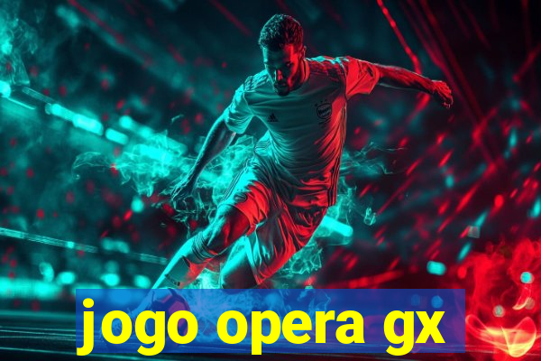 jogo opera gx