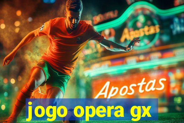 jogo opera gx