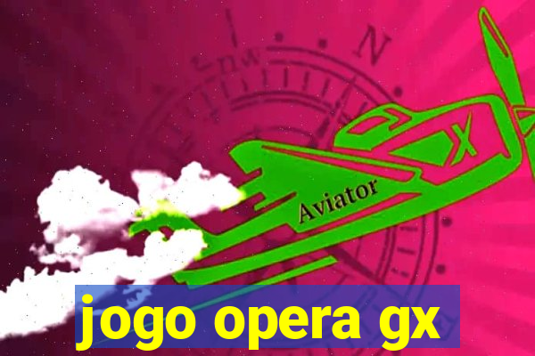 jogo opera gx