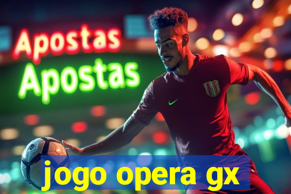 jogo opera gx