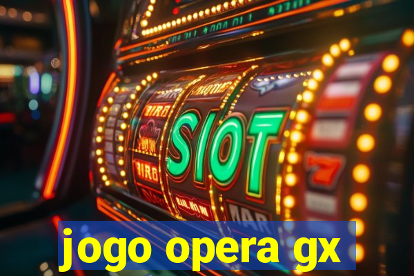 jogo opera gx