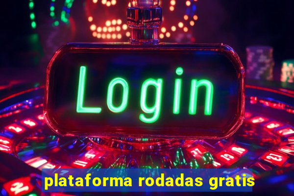plataforma rodadas gratis
