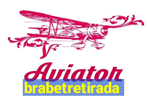 brabetretirada