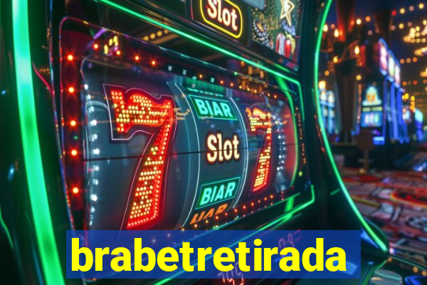 brabetretirada