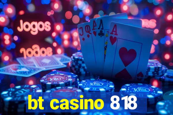 bt casino 818