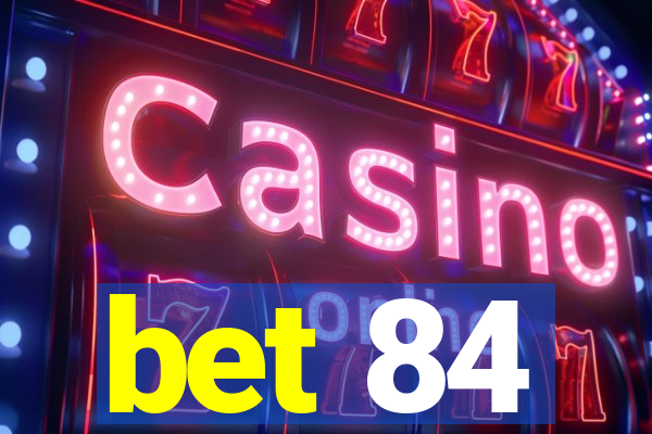 bet 84