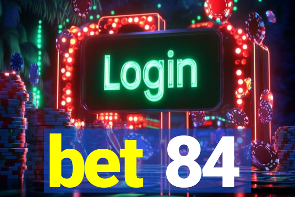 bet 84