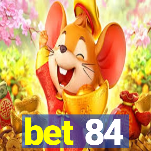 bet 84
