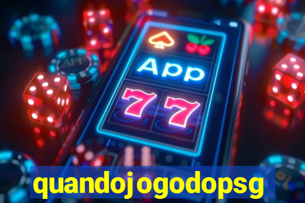 quandojogodopsg