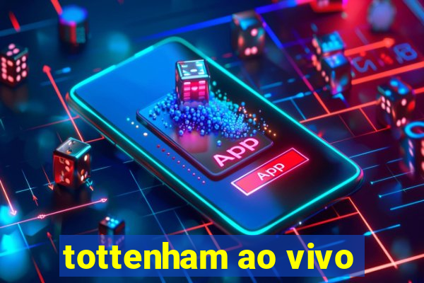 tottenham ao vivo