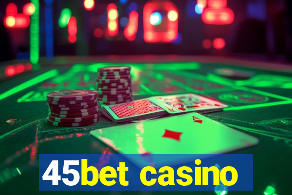 45bet casino